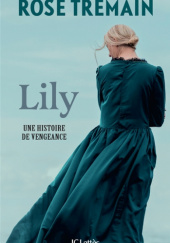 Okładka książki Lily: une histoire de vengeance Rose Tremain