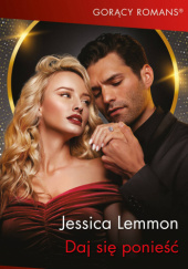 Okładka książki Daj się ponieść Jessica Lemmon