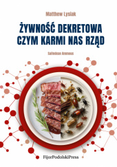Okładka książki Żywność dekretowa. Czym karmi nas rząd Saifedean Ammous, Matthew Lysiak