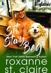 Okładka książki Sit...Stay...Beg Roxanne St. Claire