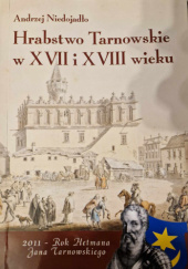 Okładka książki Hrabstwo Tarnowskie w XVII i XVIII wieku Andrzej Niedojadło