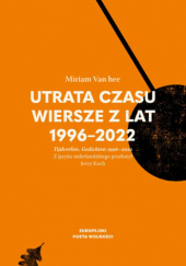 Okładka książki Utrata czasu. Wiersze z lat 1996-2022. Miriam Van hee