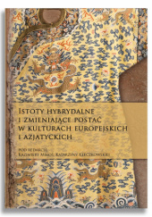 Istoty hybrydalne i zmieniające postać w kulturach europejskich i azjatyckich