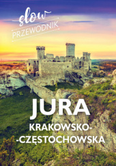 Okładka książki Slow przewodnik. Jura Krakowska-Częstochowska Beata Pomykalska, Paweł Pomykalski