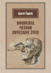 Okładka książki Hordubal; Meteor; Zwyczajne życie Karel Čapek
