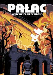 Okładka książki Pałac wszystkich przyszłości. Tom 1 Przemysław Kłosin, Marek Oleksicki, Tobiasz Piątkowski, Wiesław Skupniewicz