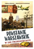 Okładka książki Powstanie Warszawskie w 100 przedmiotach Teresa Kowalik,&nbsp;Przemysław Słowiński
