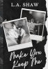 Okładka książki Make You Keep Me L.A. Shaw