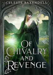 Okładka książki Of Chivalry and Revenge Celeste Baxendell
