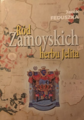 Okładka książki Ród Zamoyskich herbu Jelita Jacek Feduszka