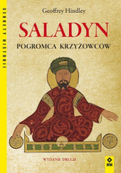 Okładka książki Saladyn. Pogromca Chrześcijaństwa Geoffrey Hindley