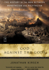 Okładka książki God Against The Gods: The History of the War Between Monotheism and Polytheism Jonathan Kirsch