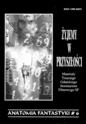 Okładka książki Żyjemy w przyszłości Technika: technologia, ewolucja czy metafizyka? Krzysztof Papierkowski,&nbsp;Jan Plata-Przechlewski,&nbsp;Grzegorz Szczepaniak