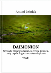 Okładka książki Daimonion. Wykłady monograficzne, recenzje książek, testy psychologiczno-seksuologiczne. TOM I Antoni Leśniak