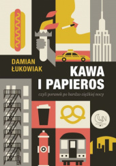 Okładka książki Kawa i papieros, czyli poranek po bardzo ciężkiej nocy Damian Łukowiak