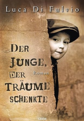 Okładka książki Der Junge, der Träume schenkte Luca di Fulvio