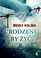 Okładka książki Urodzeni by żyć Wendy Holden