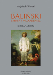 Okładka książki Baliński. Smutny młodzieniec. Biografia poety Wojciech Wencel