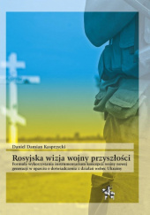 Okładka książki Rosyjska wizja wojny przyszłości Daniel Kasprzycki
