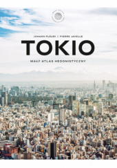 Okładka książki Tokio. Mały atlas hedonistyczny Johann Fleuri