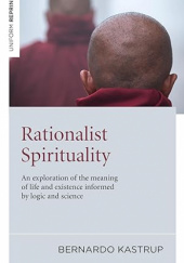 Okładka książki Rationalist Spirituality: An Exploration of the Meaning of Life and Existence Informed by Logic and Science Bernardo Kastrup