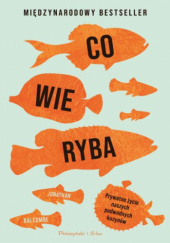 Okładka książki Co wie ryba. Prywatne życie naszych podwodnych kuzynów Jonathan Balcombe