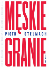 Okładka książki Męskie Granie Piotr Stelmach