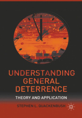 Okładka książki Understanding General Deterrence. Theory and Application. Stephen L. Quackenbush