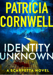 Okładka książki Identity Unknown Patricia Cornwell