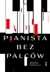 Okładka książki Pianista bez palców Wojciech Rohatyn Popkiewicz
