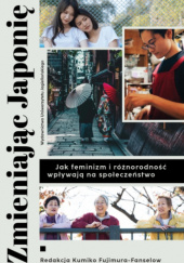 Okładka książki Zmieniając Japonię. Jak feminizm i różnorodność wpływają na społeczeństwo Kumiko Fujimura-Fanselow