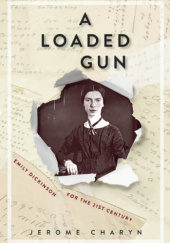 Okładka książki A Loaded Gun. Emily Dickinson for the 21st Century Jerome Charyn