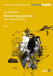 Okładka książki Słoneczne gospodarstwo. Szkice o literaturze polskiej t. 1 Jan Tomkowski
