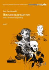Okładka książki Słoneczne gospodarstwo. Szkice o literaturze polskiej t. 2 Jan Tomkowski