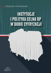 Okładka książki Instytucje i polityka celna RP w dobie cyfryzacji Zbigniew Chmielewski