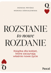 Okładka książki Rozstanie to nowe rozdanie Monika Ośmiałowska, Monika Pryśko