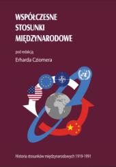 Okładka książki Współczesne stosunki międzynarodowe: Historia stosunków międzynarodowych 1919-1991 Erhard Cziomer, Marcin Lasoń, Beata Molo, Anna Paterek