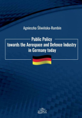Okładka książki Public policy towards the aerospace and defence industry in Germany today Agnieszka Śliwińska-Rumbin