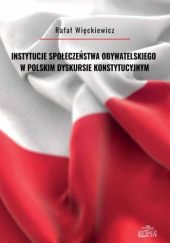 Okładka książki Instytucje społeczeństwa obywatelskiego w polskim dyskursie konstytucyjnym Rafał Więckiewicz