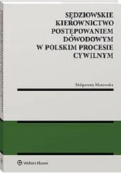 Okładka książki Sędziowskie kierownictwo postępowaniem dowodowym w polskim procesie cywilnym Małgorzata Manowska