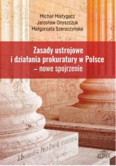 Zasady ustrojowe i działania prokuratury w Polsce - nowe spojrzenie