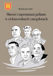 Okładka książki Sławni i zapomniani jaślanie w ciekawostkach i anegdotach Wiesław Hap