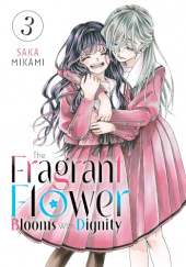 Okładka książki The Fragrant Flower Blooms With Dignity Vol. 3 Saka Mikami