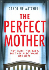 Okładka książki The perfect mother Caroline Mitchell