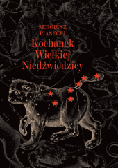 Okładka książki Kochanek Wielkiej Niedźwiedzicy Sergiusz Piasecki