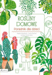 Okładka książki Rośliny domowe. Poradnik dla dzieci Marta Gargulakova