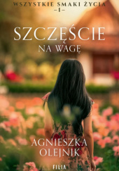 Okładka książki Szczęście na wagę Agnieszka Olejnik