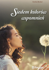 Okładka książki Siedem kolorów wspomnień Emilia Becker