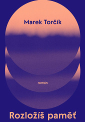 Okładka książki Rozložíš paměť Marek Torčík