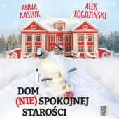 Okładka książki Dom (nie)spokojnej starości Anna Kasiuk, Alek Rogoziński